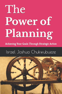 The Power of Planning: Achieving Your Goals Through Strategic Action