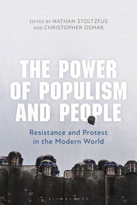 The Power of Populism and People: Resistance and Protest in the Modern World - Stoltzfus, Nathan (Editor), and Osmar, Christopher (Editor)