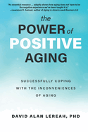The Power of Positive Aging: Successfully Coping with the Inconveniences of Aging