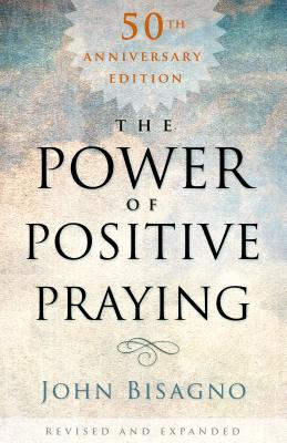 The Power of Positive Praying - Bisagno, John R