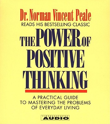 The Power of Positive Thinking: A Practical Guide to Mastering the Problems of Everyday Living - Peale, Norman Vincent (Read by)