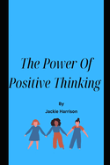 The Power OF Positive Thinking By Jackie Harrison