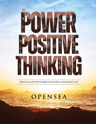The Power of Positive Thinking: Practical and Techniques for Living a Successful Life - Opensea