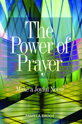 The Power of Prayer: Make a Joyful Noise - Brode, Pamela