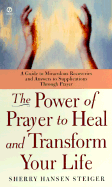 The Power of Prayer to Heal and Transform Your Life
