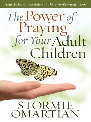 The Power of Praying for Your Adult Children - Omartian, Stormie