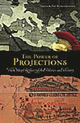 The Power of Projections: How Maps Reflect Global Politics and History - Klinghoffer, Arthur