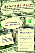The Power of Real Estate: How to Make Six Figures (10k, 15k, 20k a Month & More) Using the 35 Secrets of Top Producers