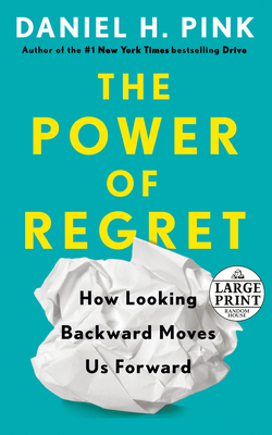 The Power of Regret: How Looking Backward Moves Us Forward - Pink, Daniel H