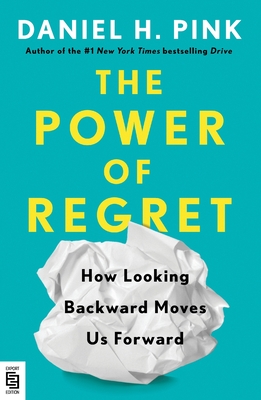 The Power of Regret: How Looking Backward Moves Us Forward - Pink, Daniel H