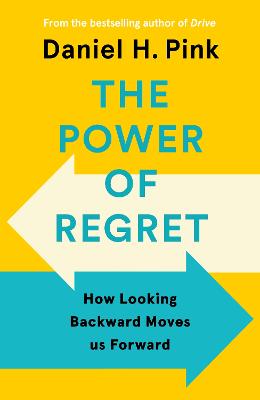 The Power of Regret: How Looking Backward Moves Us Forward - Pink, Daniel H.