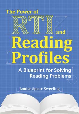 The Power of RTI and Reading Profiles: A Blueprint for Solving Reading Problems - Spear-Swerling, Louise