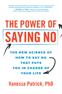 The Power of Saying No: The New Science of How to Say No That Puts You in Charge of Your Life