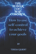The power of self-control: How to use self-control to achieve your goals