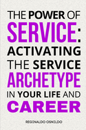 The Power of Service: Activating the Service Archetype in Your Life and Career