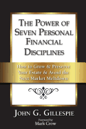 The Power of Seven Personal Financial Disciplines: How to Grow & Preserve Your Estate & Avoid the Next Market Meltdown