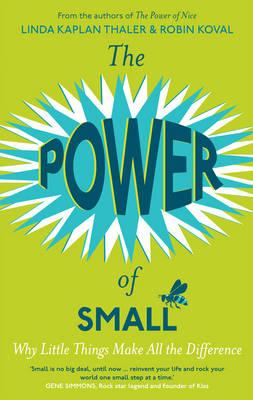 The Power of Small - Kaplan, Linda, and Koval, Robin