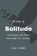 The Power of Solitude: Leveraging the Alone Advantage for Success