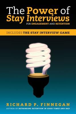 The Power of Stay Interviews for Engagement and Retention - Finnegan, Richard P