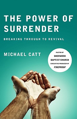 The Power of Surrender: Breaking Through to Revival - Catt, Michael