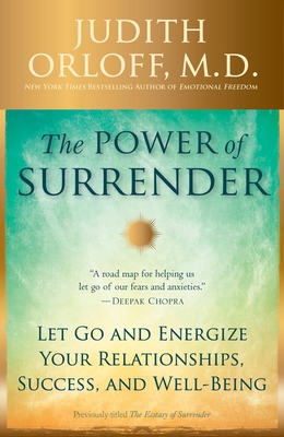 The Power of Surrender: Let Go and Energize Your Relationships, Success, and Well-Being - Orloff, Judith