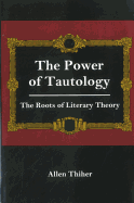 The Power of Tautology: The Roots of Literary Theory