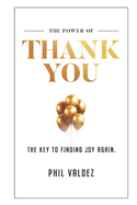 The Power Of Thank You: The Key To Finding Joy Again