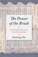 The Power of the Brush: Epistolary Practices in Chos n Korea
