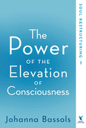 The Power of the Elevation of Consciousness: Soul Restructuring