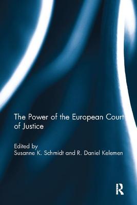 The Power of the European Court of Justice - Schmidt, Susanne K. (Editor), and Kelemen, R. Daniel (Editor)