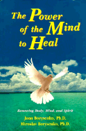 The Power of the Mind to Heal - Borysenko, Joan, PH.D., and Borysenko, Miroslav, and Borysenko, Myroslav