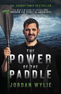 The Power of the Paddle: One man's mission to inspire hope through the spirit of adventure