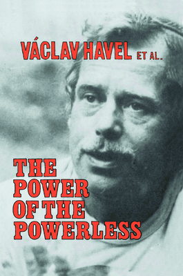 The Power of the Powerless: Citizens Against the State in Central Eastern Europe - Havel, Vaclav, and Keane, John