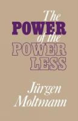 The Power of the Powerless - Moltmann, Juergen