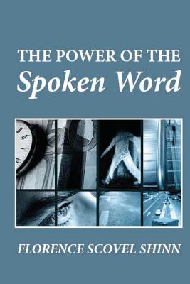 The Power of the Spoken Word - Shinn, Florence Scovel