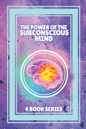 The Power of the Subconscious Mind: SERIES of 4 POWERFUL books on the subconscious mind and positive thinking!
