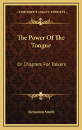 The Power of the Tongue: Or Chapters for Talkers