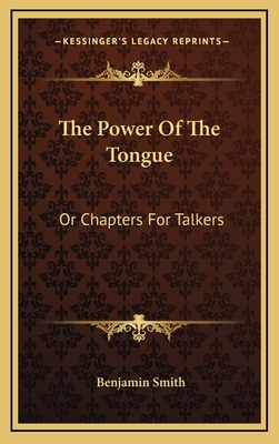 The Power of the Tongue: Or Chapters for Talkers - Smith, Benjamin, Dr.