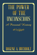 The Power of the Unconscious: A Personal History