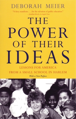 The Power of Their Ideas: Lessons for America from a Small School in Harlem - Meier, Deborah