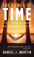 The power of time: 7 rules for time management and taking control of your life