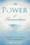 The Power of Transcendence: Growing in Love, Creativity, Health, and Happiness