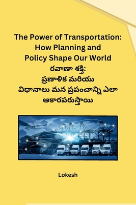 The Power of Transportation: How Planning and Policy Shape Our World - Lokesh