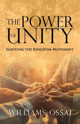 The Power of Unity: Igniting the Kingdom Movement - Ossai, Williams