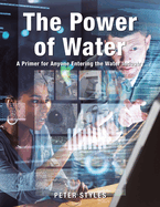 The Power of Water: A Primer for Anyone Entering the Water Industry