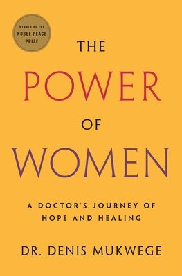 The Power of Women: A Doctor's Journey of Hope and Healing - Mukwege, Denis