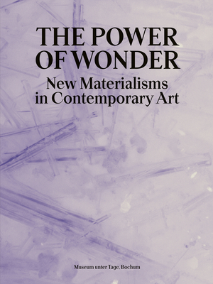 The Power of Wonder: New Materialisms in Contemporary Art - Superflex, Superflex, and Mirhosseini, Navaz, and Ingarden, Agata