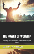 The Power of Worship: Worship - "An Unwavering Commitment Beyond Choice."