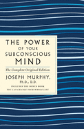 The Power of Your Subconscious Mind: The Complete Original Edition: Also Includes the Bonus Book You Can Change Your Whole Life