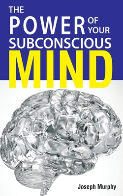 The Power Of Your Subconscious Mind - Murphy, Joseph